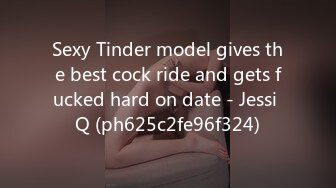 Sexy Tinder model gives the best cock ride and gets fucked hard on date - Jessi Q (ph625c2fe96f324)