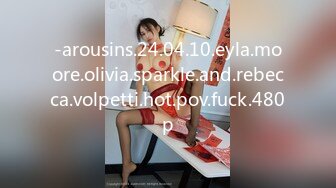 -arousins.24.04.10.eyla.moore.olivia.sparkle.and.rebecca.volpetti.hot.pov.fuck.480p